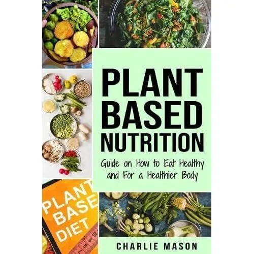 Plant-Based Nutrition: Guide� on How to Eat Healthy and - Paperback NEW Mason, C