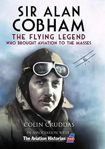 Sir Alan Cobham: The Flying Legend Who Brought Avi... by Cruddas, Colin Hardback