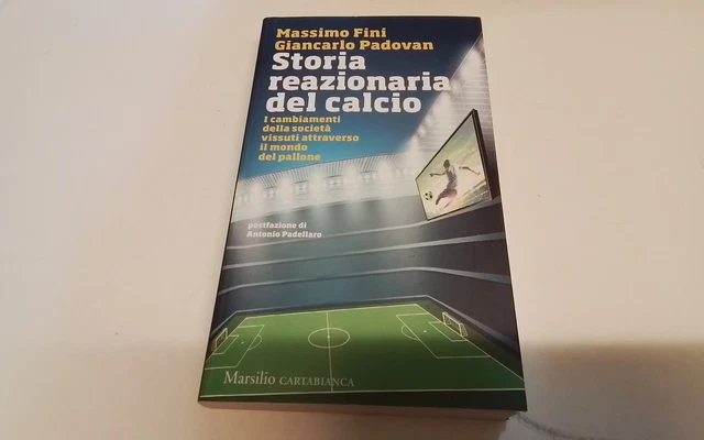 Storia reazionaria del calcio, M. Fini/G. Padovan Marsilio, 2019, 11mr26 Storia reazionaria del calcio, M. Fini/G. Padovan Marsilio, 2019, 11mr26