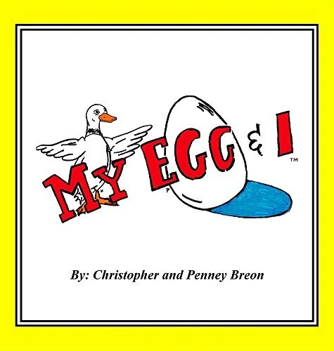 MY EGG & I: MY EGG AND I (1) By Penney Breon & Christopher Breon - Hardcover VG+