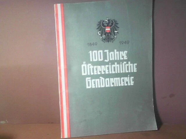 100 Jahre Österreichische Gendarmerie 1849-1949. - Festschrift. BM für Inneres (