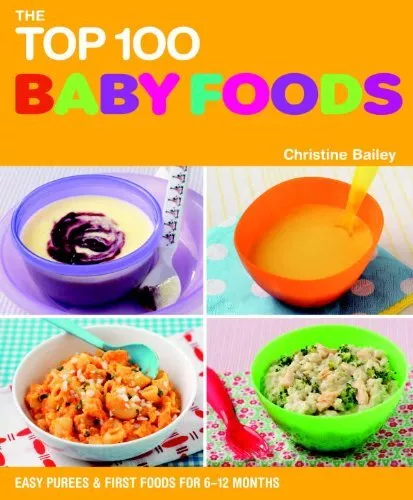 The Top 100 Baby Food Recipes: Easy..., Bailey, Christi