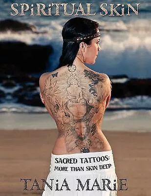 Spiritual Skin: Sacred Tattoos: More than Skin Deep by Marie, Tania -Paperback