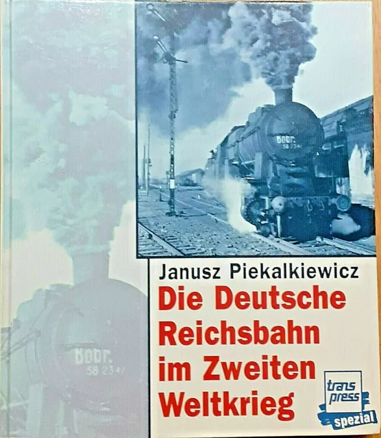 Die Deutsche Reichsbahn im Zweiten Weltkrieg. Janusz Piekalkiewicz | Sehr gut