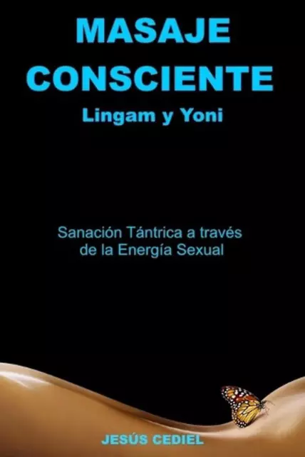 Masaje Consciente: Yoni y Lingam: Sanaci?n T?ntrica a trav?s de la Energ?a Sexua
