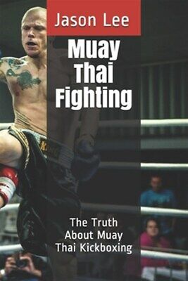 Muay Thai Fighting: The Truth About Muay Thai Kickboxing by Lee, Jason, Brand...