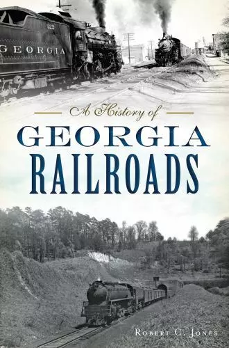 Transportation Ser.: A History of Georgia Railroads (2017, Trade Paperback)