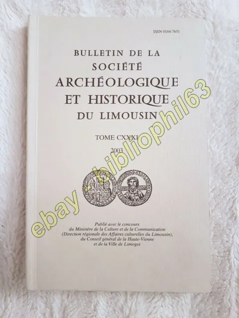 BULLETIN DE LA SOCIÉTÉ ARCHÉOLOGIQUE ET HISTORIQUE DU LIMOUSIN - 2003-Tome CXXXI