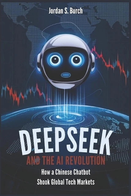 DEEPSEEK AND THE AI Revolution: How a Chinese Chatbot Shook Global Tech ...