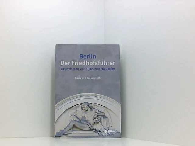 Berlin. Der Friedhofsführer: Wegweiser zu 50 historischen Friedhöfen Brauchitsch