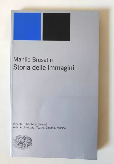 Manlio Brusatin, "STORIA DELLE IMMAGINI", Piccola biblioteca Einaudi, 2002