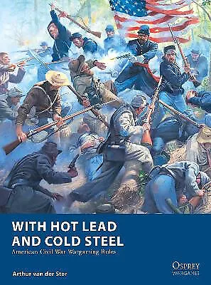 With Hot Lead and Cold Steel: American Civil War Wargaming Rules By Arthur va...