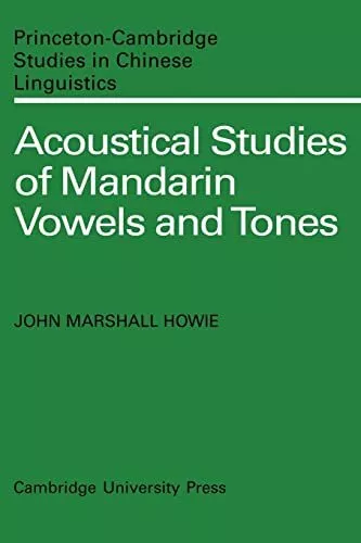 Acoustical Studies of Mandarin Vowels and Tones by John Marshall Howie