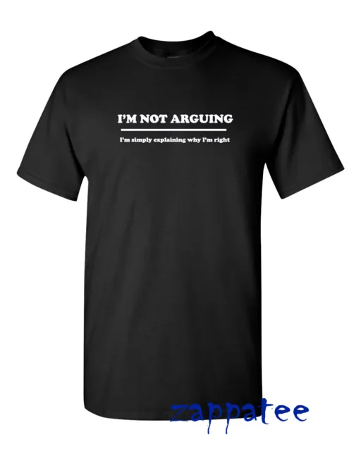 I'M NOT ARGUING I'M SIMPLY EXPLAINING WHY I'M RIGHT - Funny menspresent  tee