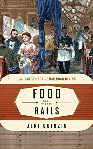 Food on the Rails: The Golden Era of Railroad D, Quinzio Hardcover+-