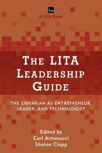 The Lita Leadership Guide: The Librarian as Entrepreneur, Leader, and: New
