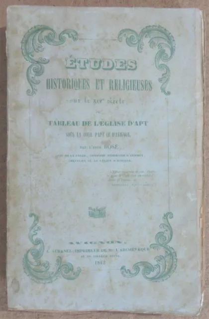 E. ROSE ETUDES SUR LE XIVe SIECLE EGLISE D'APT PROVENCE 1842 HISTOIRE MEDIEVALE