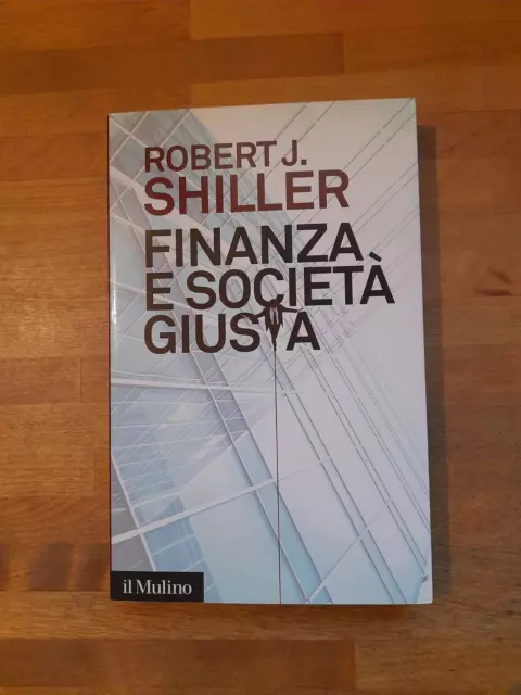 Finanza E Società Giusta  Robert J.  Shiller Il Mulino Ristampa 2012  Saggi 780.