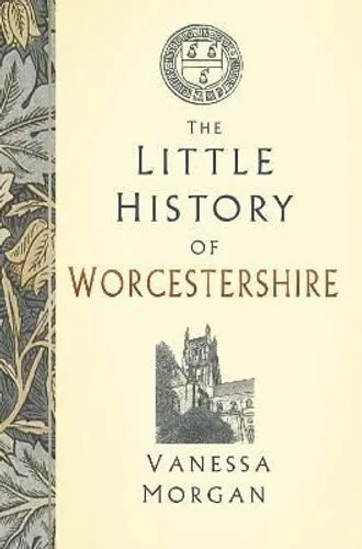 Little History of Worcestershire by Vanessa Morgan 9781803991207 | Brand New