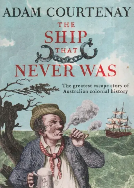 The Ship That Never Was: the Greatest Escape Story -  Adam Courtenay