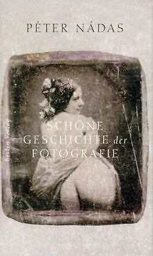 Schöne Geschichte der Fotografie von Péter Nadas | Buch | Zustand sehr gut