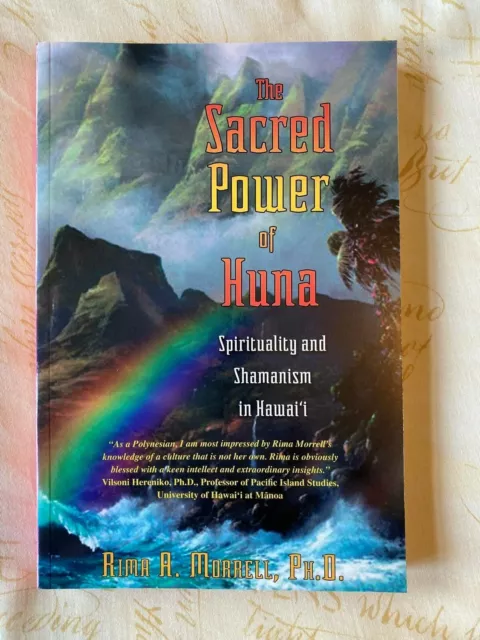 The Sacred Power of Huna: Spirituality and Shamanism in Hawai'i.