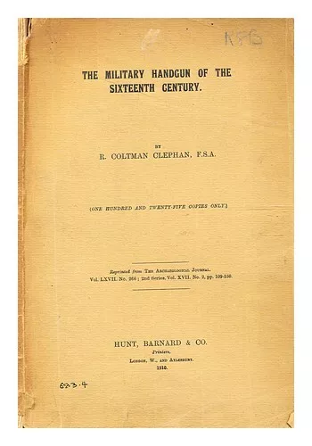 CLEPHAN, R. COLTMAN (ROBERT COLTMAN) The military handgun of the sixteenth centu