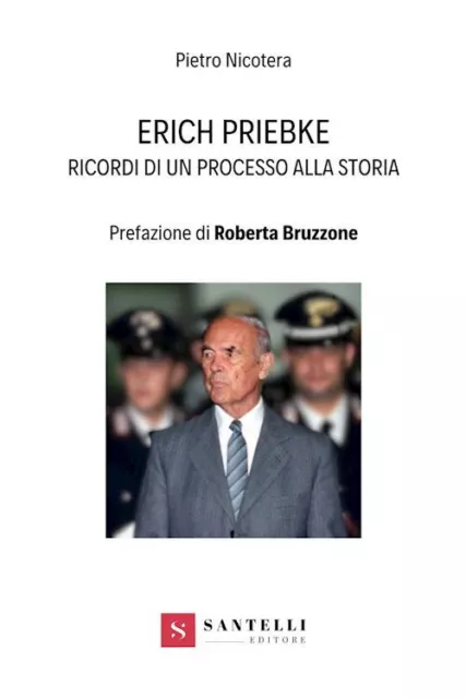 ERICH PRIEBKE. RICORDI DI UN PROCESSO ALLA STORIA  - NICOTERA PIETRO - Santelli