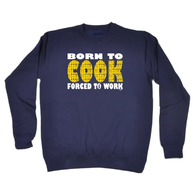 Born To Cook - Mens Womens Novelty Clothing Funny Sweatshirts Jumper Sweatshirt