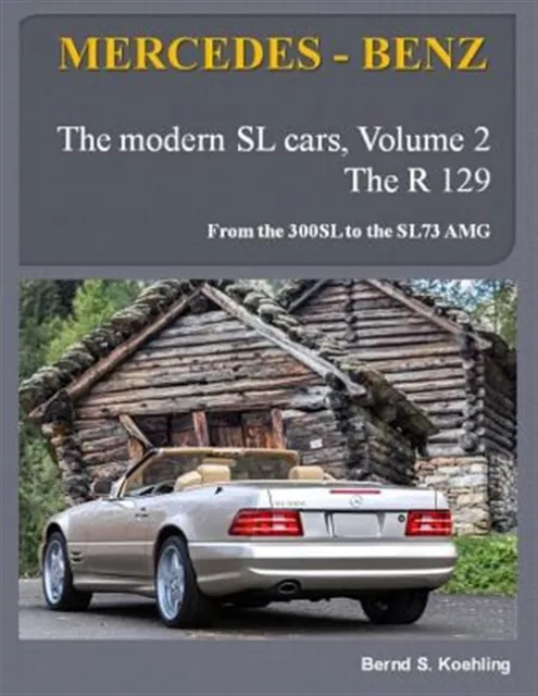 Mercedes-benz, the Modern Sl Cars, the R129 : From the 300sl to the Sl73 Amg,...