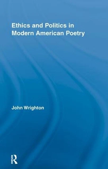 ETHICS AND POLITICS in Modern American Poetry by John Wrighton (English ...