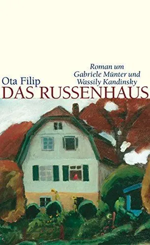 Das Russenhaus Roman um Wassily Kandinsky und Gabriele Münter Filip, Ota: