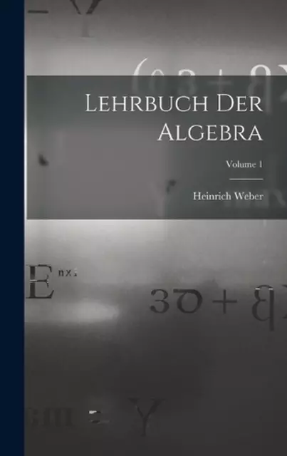 Lehrbuch Der Algebra; Volume 1 by Heinrich Weber (German) Hardcover Book