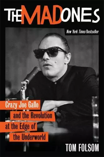 The Mad Ones: Crazy Joe Gallo and the Revolution at the Edge of the Underworld