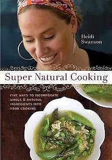 Super Natural Cooking: Five Delicious Ways to Incorporate ... | Livre | état bon
