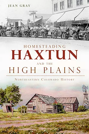 Homesteading Haxtun and the High Plains, Colorado, Brief History, Paperback