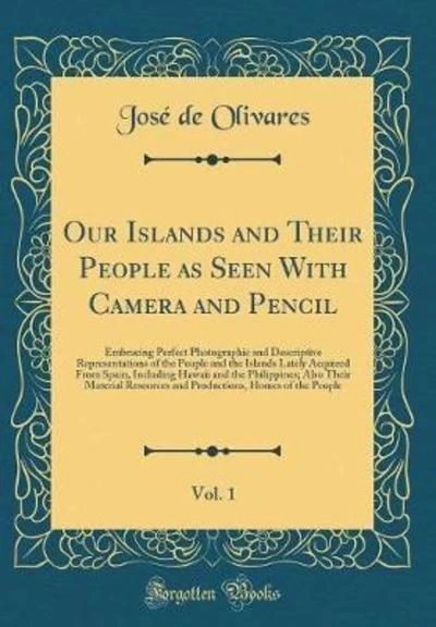 Our Islands and Their People as Seen With Camera and Pencil, Vol. 1: Embracing P