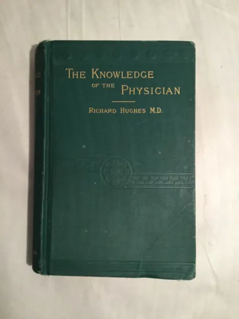 The Knowledge of the Physician, A Course of Lectures, R. Hughes, 1ST ED 1884