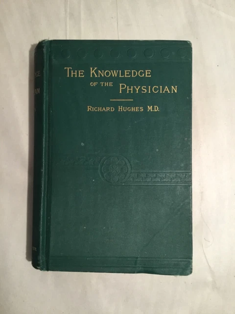 The Knowledge of the Physician, A Course of Lectures, R. Hughes, 1ST ED 1884