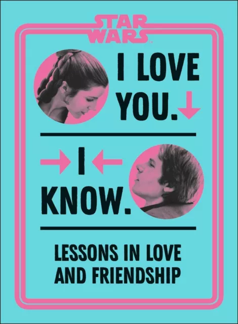 Star Wars - I Love You. I Know. Lessons in Love and Friendship Hardcover Book 2