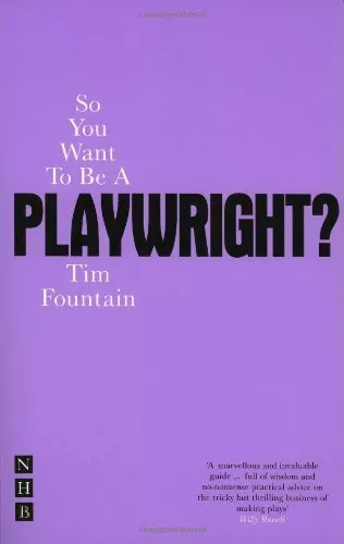 So You Want to Be a Playwright?: How to Write a Play and Get It Produced By Tim