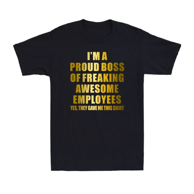 I'm A Proud Boss Of Freaking Awesome Employees Funny Saying Men's T-Shirt