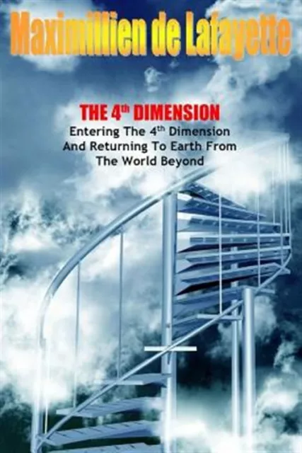 The 4th Dimension. Entering the 4th Dimension and Returning to Earth From the...