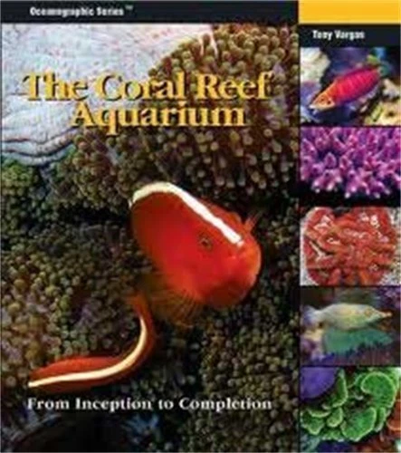 THE CORAL REEF AQUARIUM: FROM INCEPTION TO COMPLETION By Tony Vargas - Hardcover