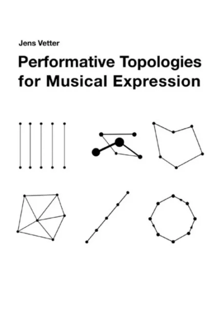 Performative Topologies for Musical Expression Jens Vetter Taschenbuch Englisch