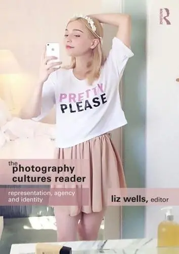 The Photography Cultures Reader by Liz Wells (editor)