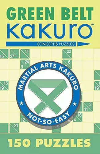 Green Belt Kakuro: 150 Puzzles (Martial Arts Puzzles Series)