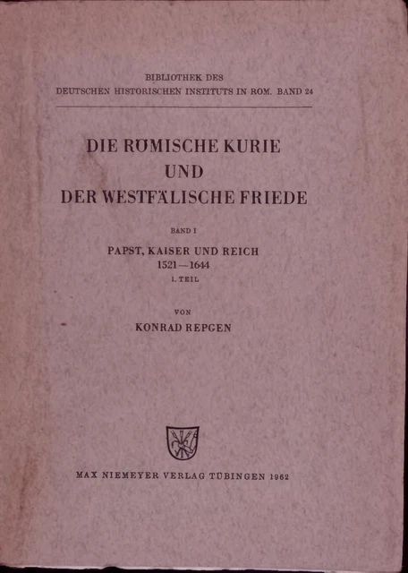 DIE RÖMISCHE KURIE Und Der Westfälische Friede. Band I Papst, Kaiser