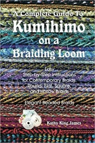 A Complete Guide to Kumihimo on a Braiding Loom - Kathy James (SC, 2009)