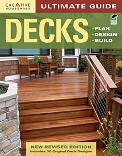 ULTIMATE GUIDE: DECKS: Plan, Design, Build by Editors of Creative ...